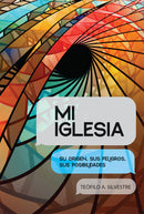 MI IGLESIA: SU ORIGEN, SUS PELIGROS, SUS POSIBILIDADES