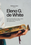 ELENA G. DE WHITE: cómo entender la vida y obra de la voz más influyente del adventismo
