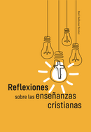 REFLEXIONES SOBRE LAS ENSEÑANZAS CRISTIANAS