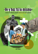 VE Y HAZ TÚ LO MISMO: Cómo la iglesia puede servir a la comunidad