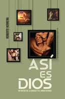 ASÍ ES DIOS: Retratos de la gracia y el amor divinos