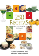 250 RECETAS QUE PREVIENEN Y CURAN