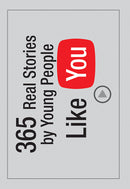 365 REAL STORIES BY YOUNG PEOPLE LIKE YOU