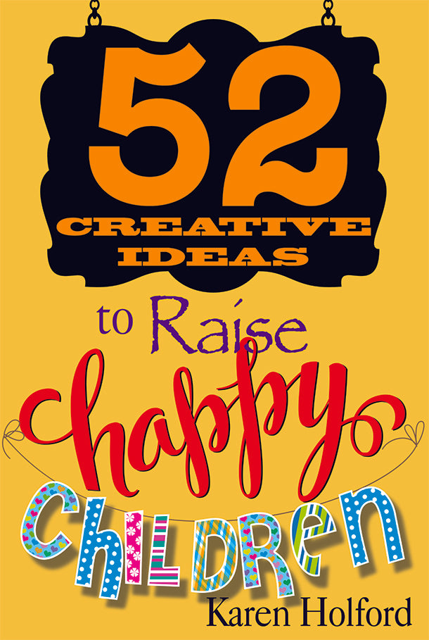 52 CREATIVE IDEAS TO RAISE HAPPY CHILDREN
