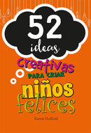 52 IDEAS CREATIVAS PARA CRIAR NIÑOS FELICES