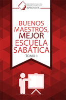 BUENOS MAESTROS, MEJOR ESCUELA SABÁTICA - TOMO 1
