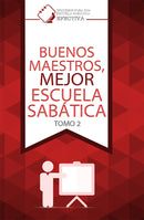 BUENOS MAESTROS, MEJOR ESCUELA SABÁTICA - TOMO 2