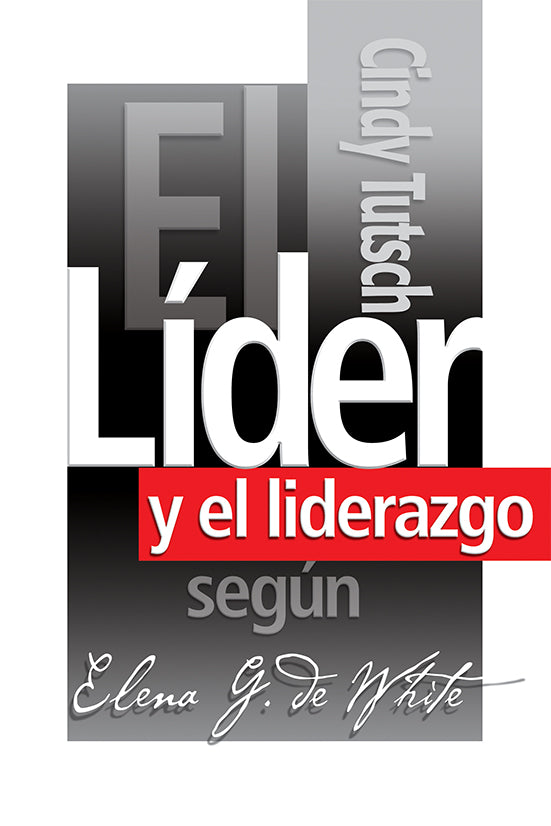 EL LIDER Y EL LIDERAZGO SEGUN ELENA G. DE WHITE