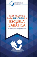 GUÍA PRÁCTICA PARA MEJORAR LA ESCUELA SABÁTICA