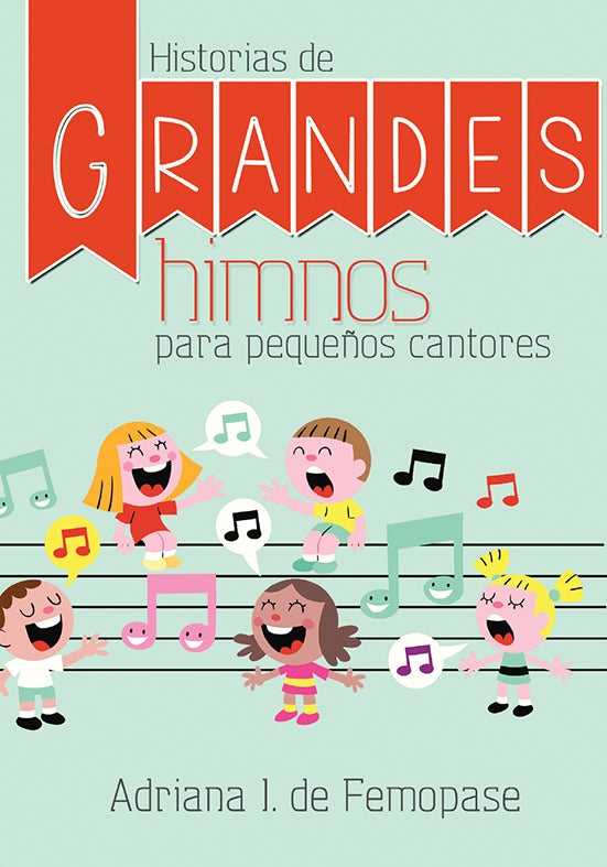 HISTORIAS DE GRANDES HIMNOS PARA PEQUENOS CANTORES