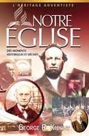 NOTRE ÉGLISE - DES MOMENTS HISTORIQUES ET DÉCISIFS
