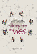 NOUS RÉUNIR DANS LES MAISONS POUR TRANSFORMER DES VIES