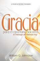 GRACIA PARA EL OPORTUNO SOCORRO - EL MENSAJE DE HEBREOS HOY